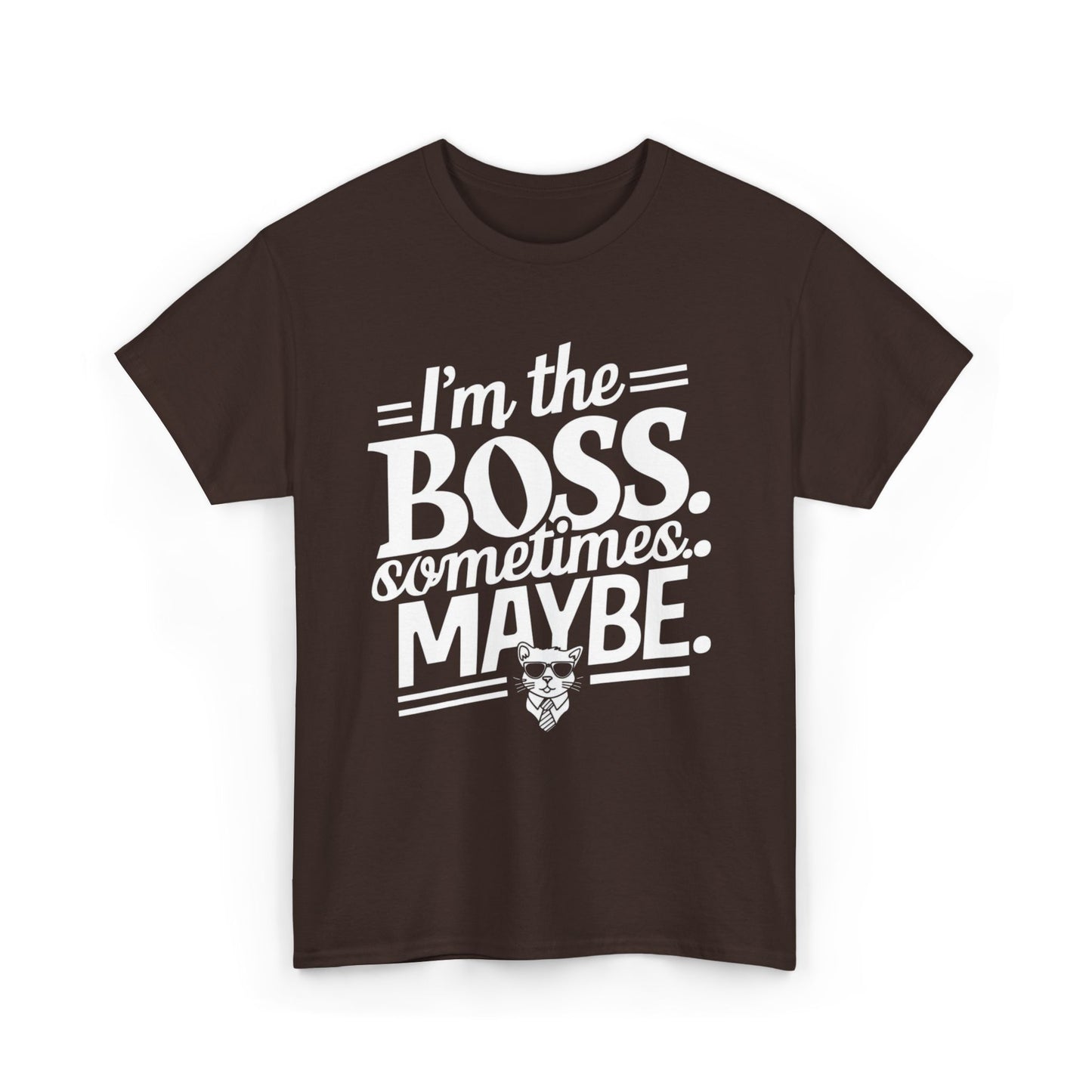 I am Boss Sometime I May Be Unisex Cotton T-Shirt
