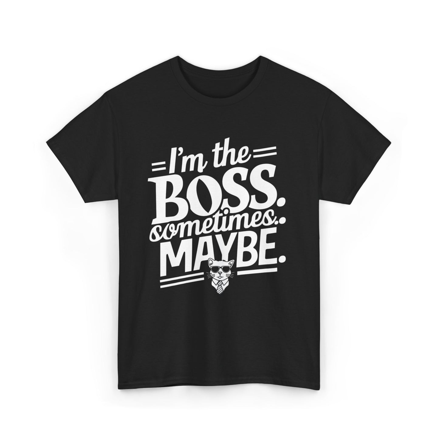 I am Boss Sometime I May Be Unisex Cotton T-Shirt