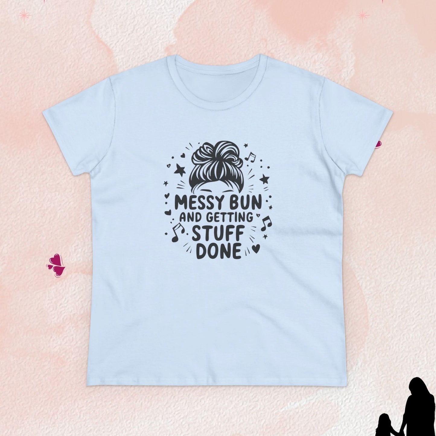 Messy Bun And Getting Stuff Women Cotton Tshirt