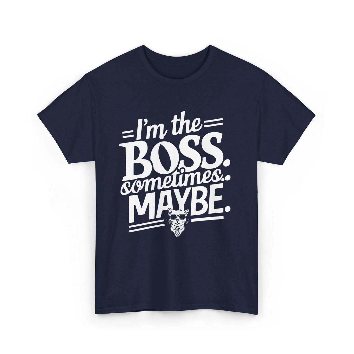 I am Boss Sometime I May Be Unisex Cotton T-Shirt