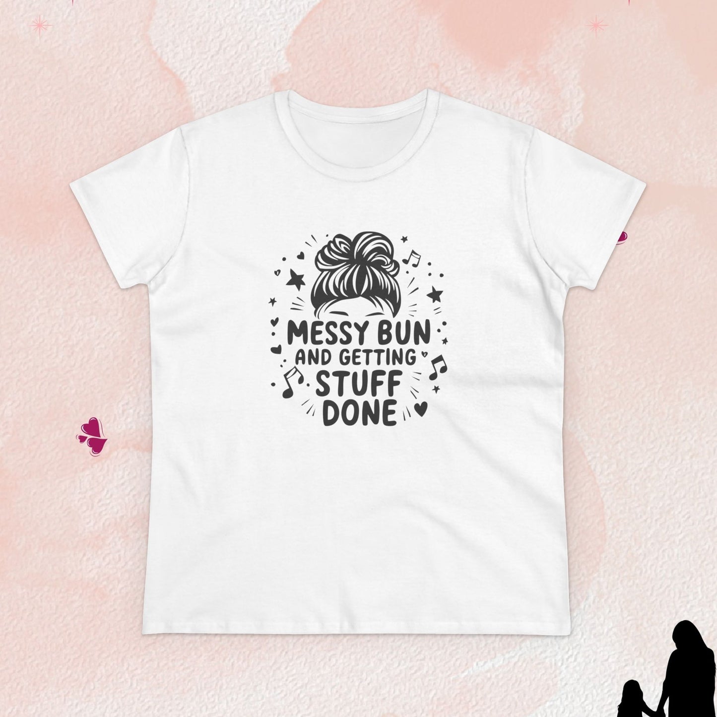 Messy Bun And Getting Stuff Women Cotton Tshirt