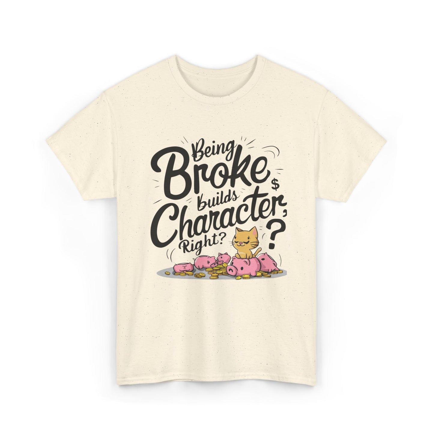 Being Broke Build Character Right Unisex Cotton T-Shirt