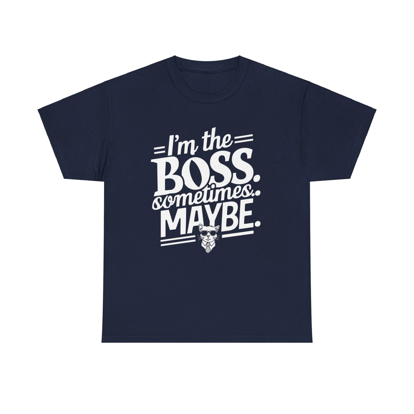 I am Boss Sometime I May Be Unisex Cotton T-Shirt