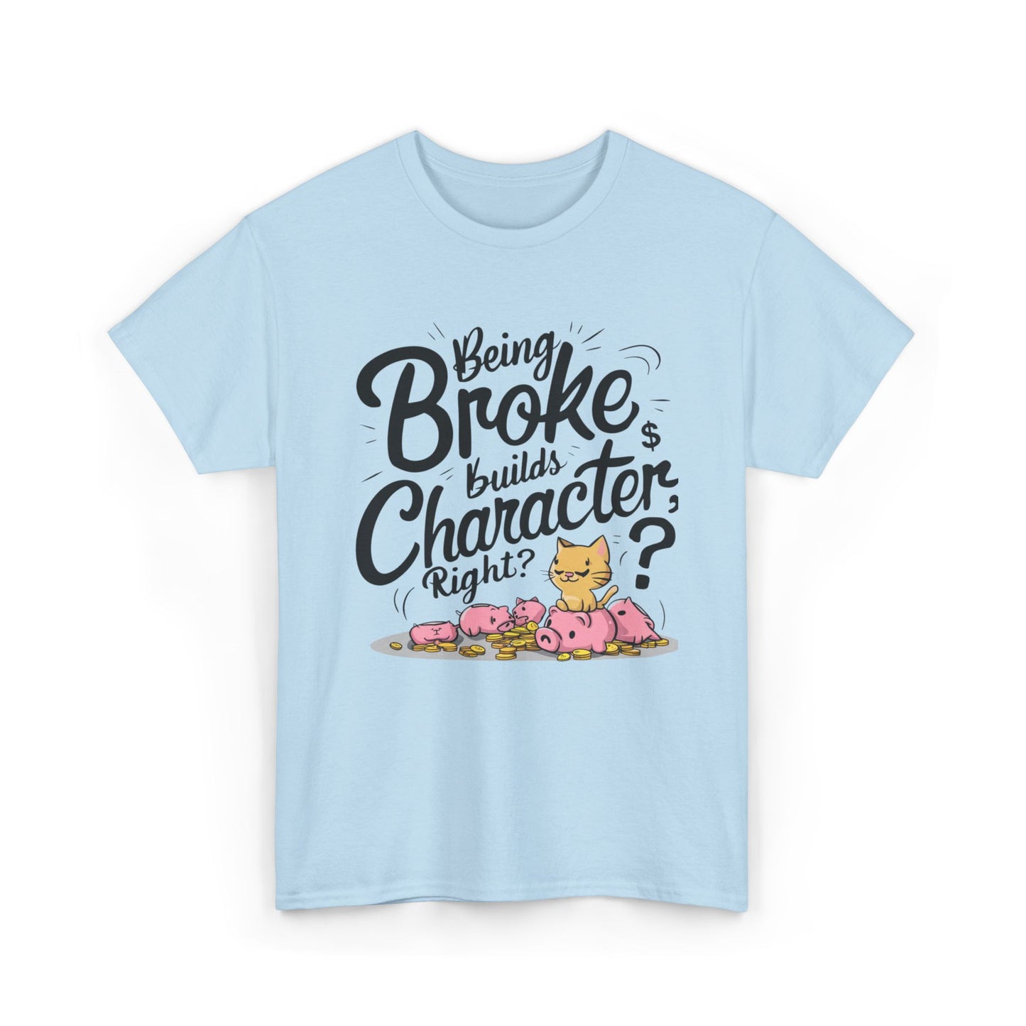 Being Broke Build Character Right Unisex Cotton T-Shirt