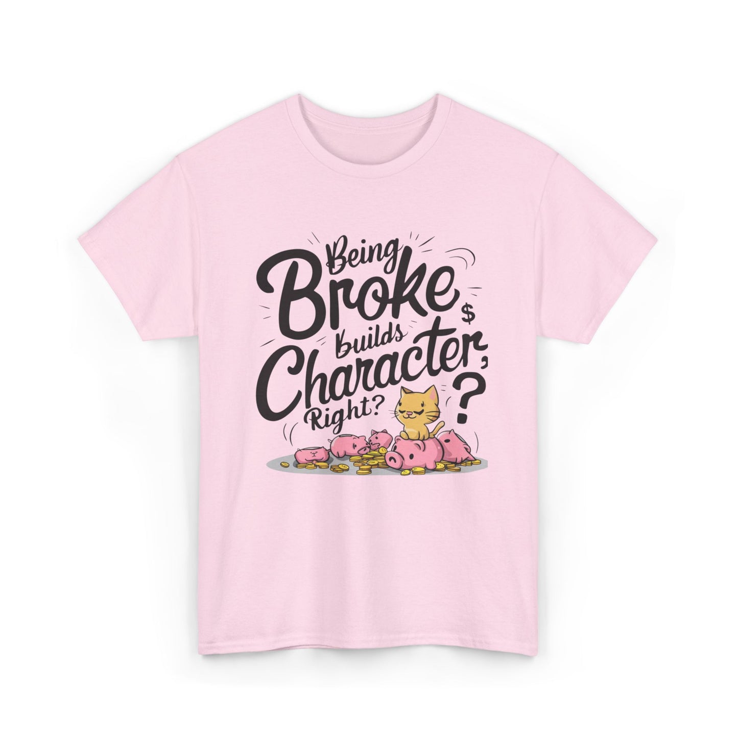 Being Broke Build Character Right Unisex Cotton T-Shirt