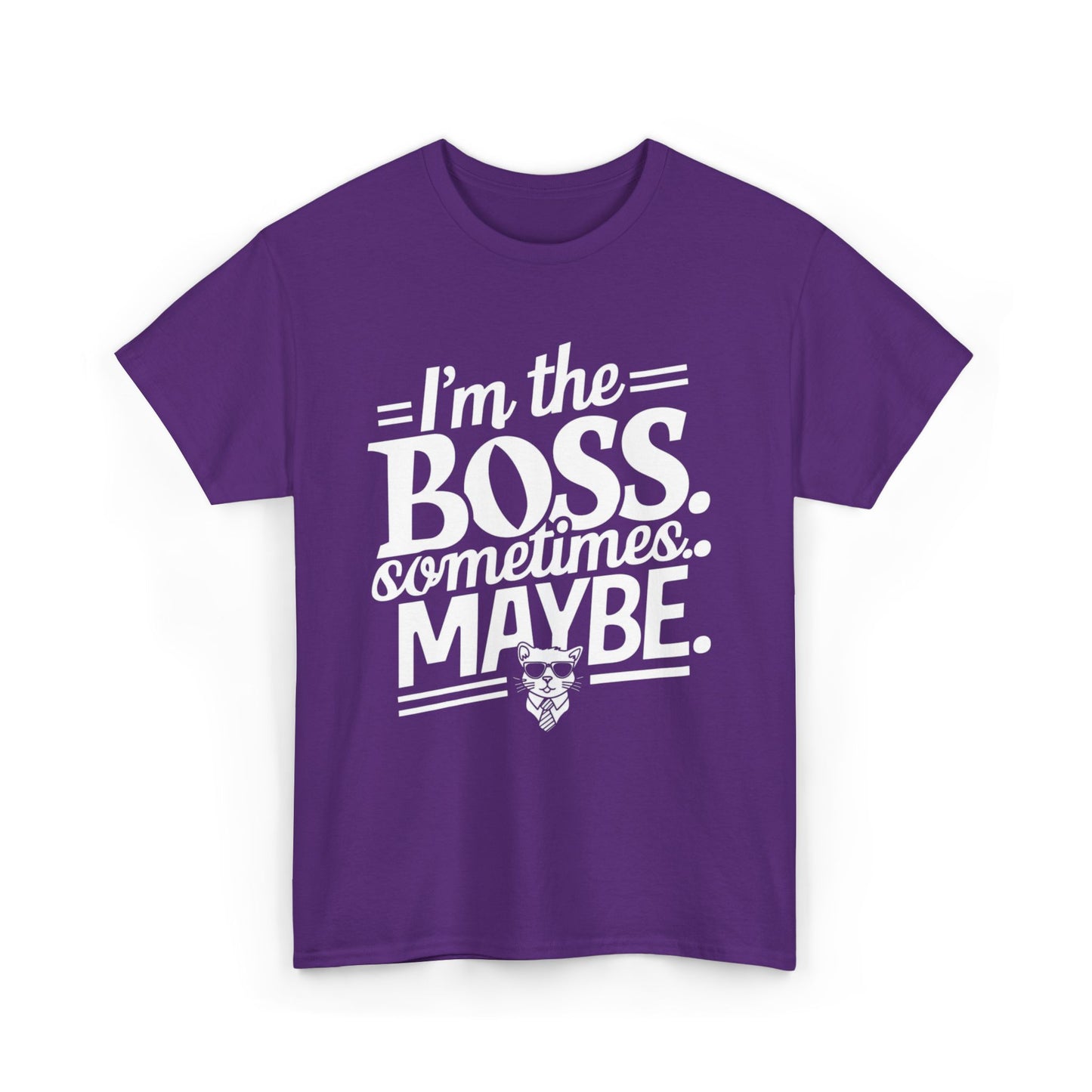 I am Boss Sometime I May Be Unisex Cotton T-Shirt