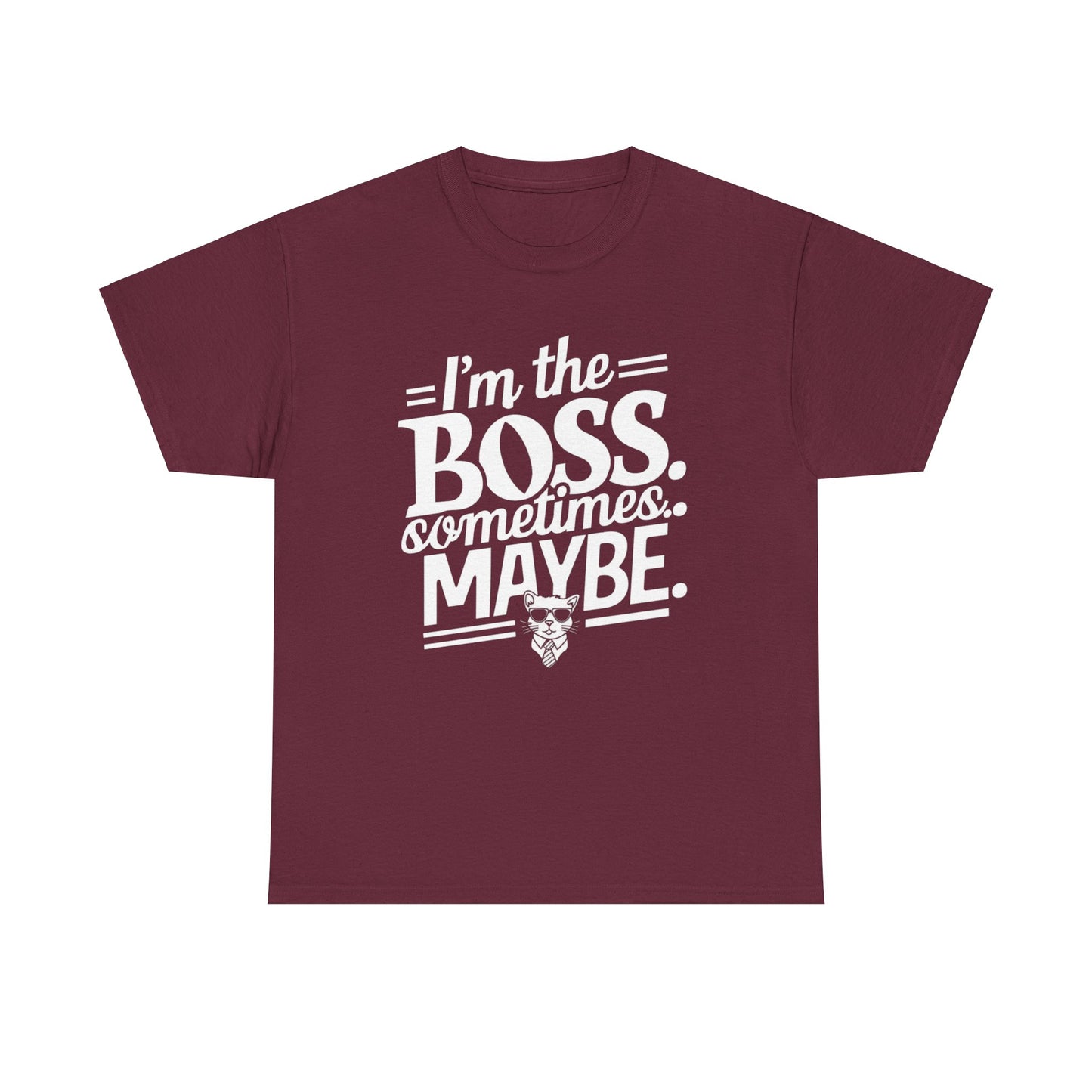 I am Boss Sometime I May Be Unisex Cotton T-Shirt