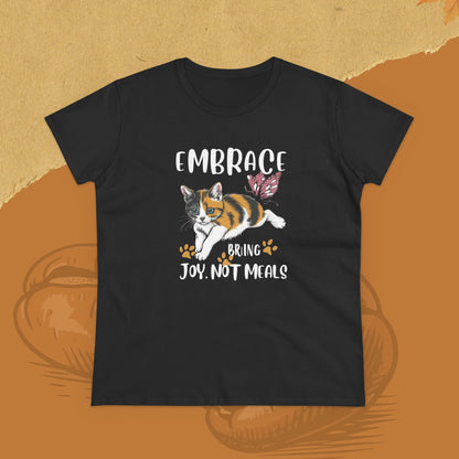 Embrace Bring Joy Not Meal Women Cotton Tshirt