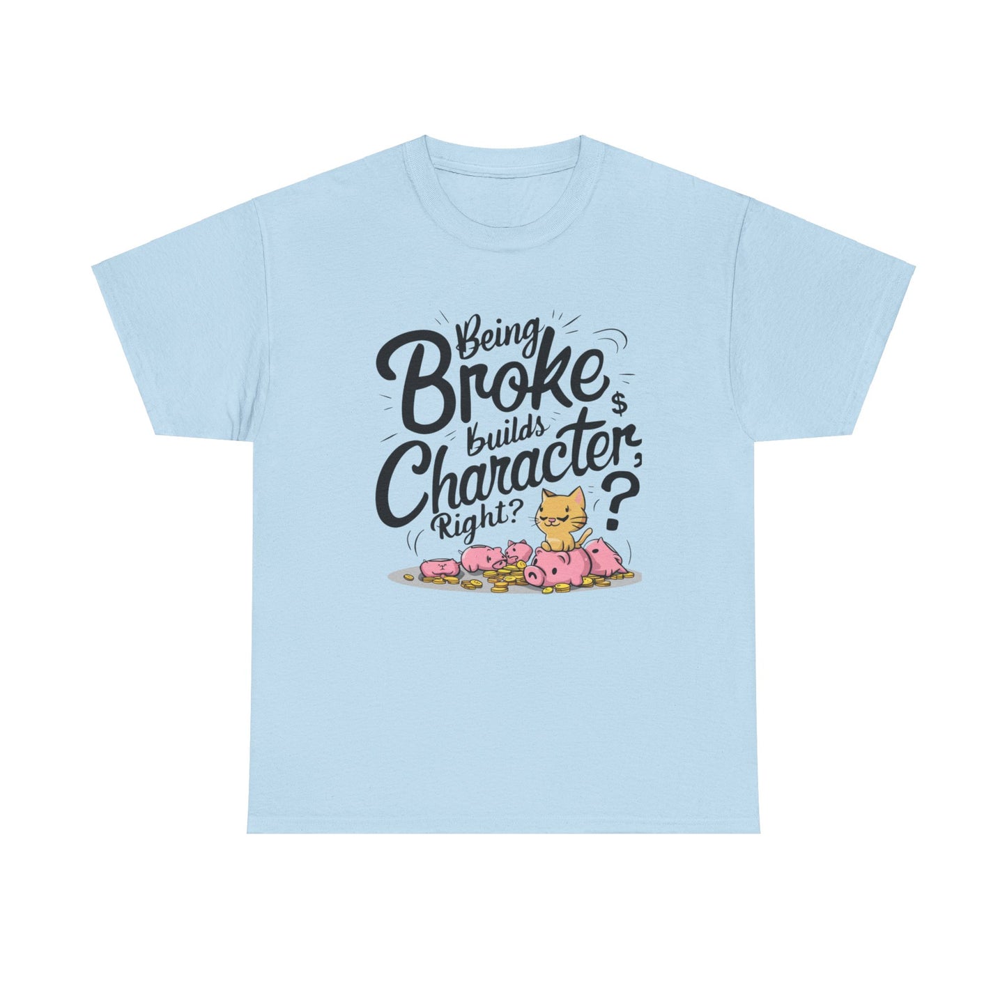 Being Broke Build Character Right Unisex Cotton T-Shirt