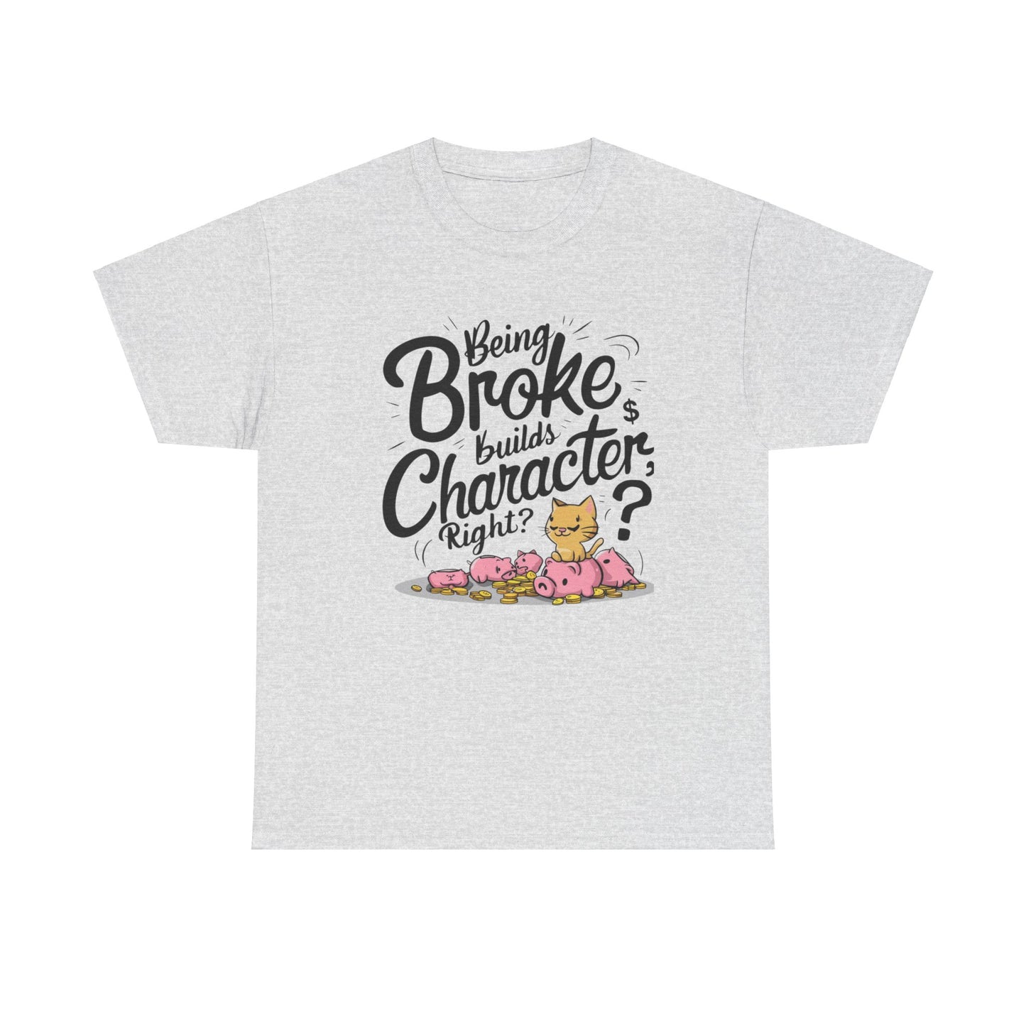 Being Broke Build Character Right Unisex Cotton T-Shirt