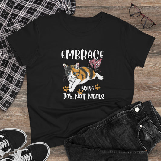 Embrace Bring Joy Not Meal  Cotton Womens Tshirt