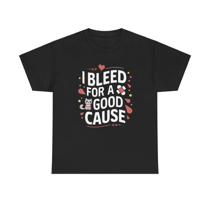 I Bleed For Good Cause Blood Donor Cotton T-Shirt
