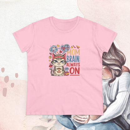 Mom Brain Always On Women Cotton Tshirt