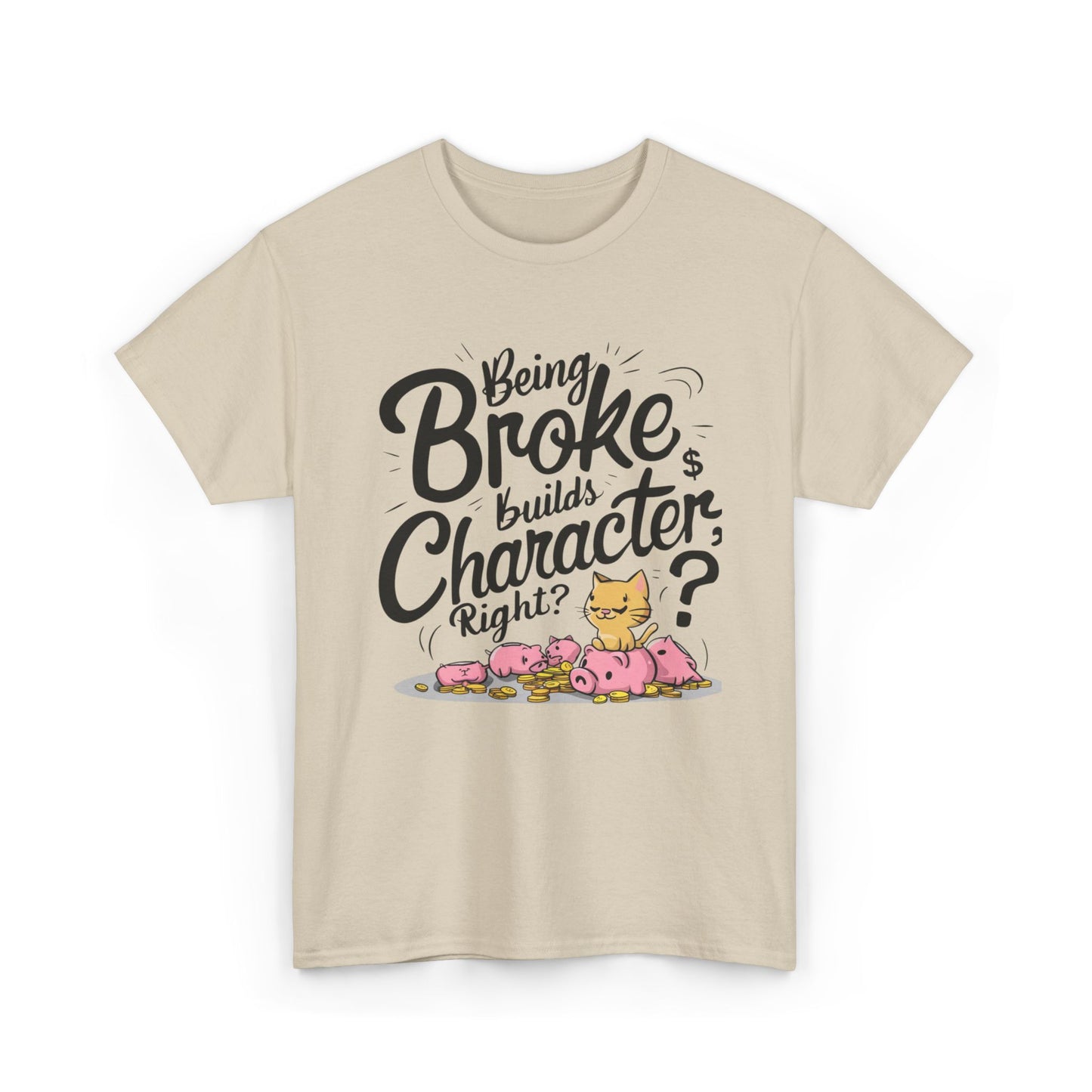 Being Broke Build Character Right Unisex Cotton T-Shirt