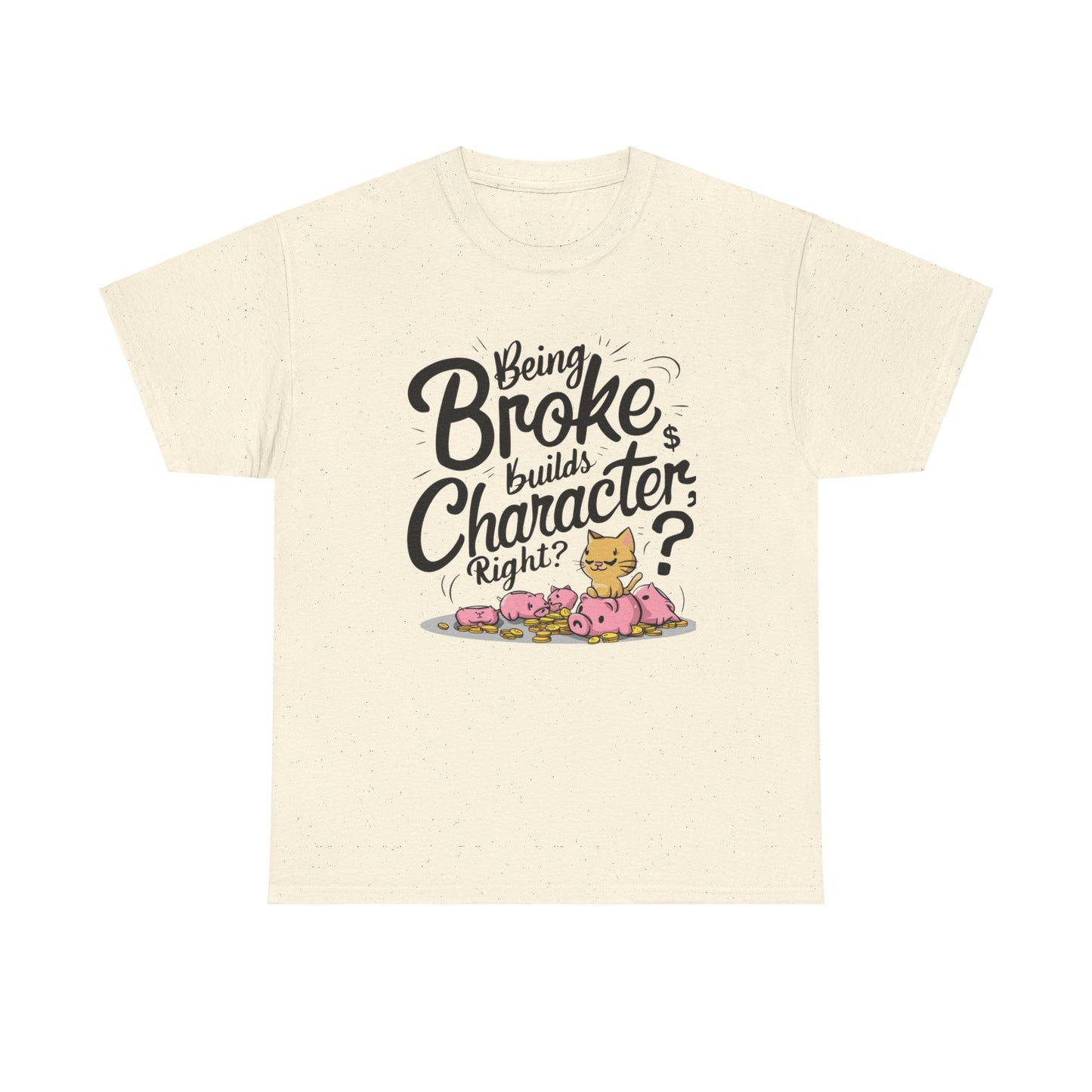 Being Broke Build Character Right Unisex Cotton T-Shirt