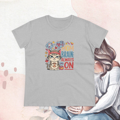 Mom Brain Always On Women Cotton Tshirt