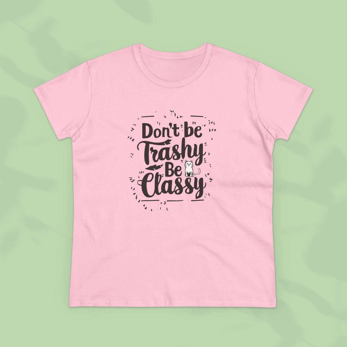 Don't Be Trashy Be Classy Women Cotton Tshirt