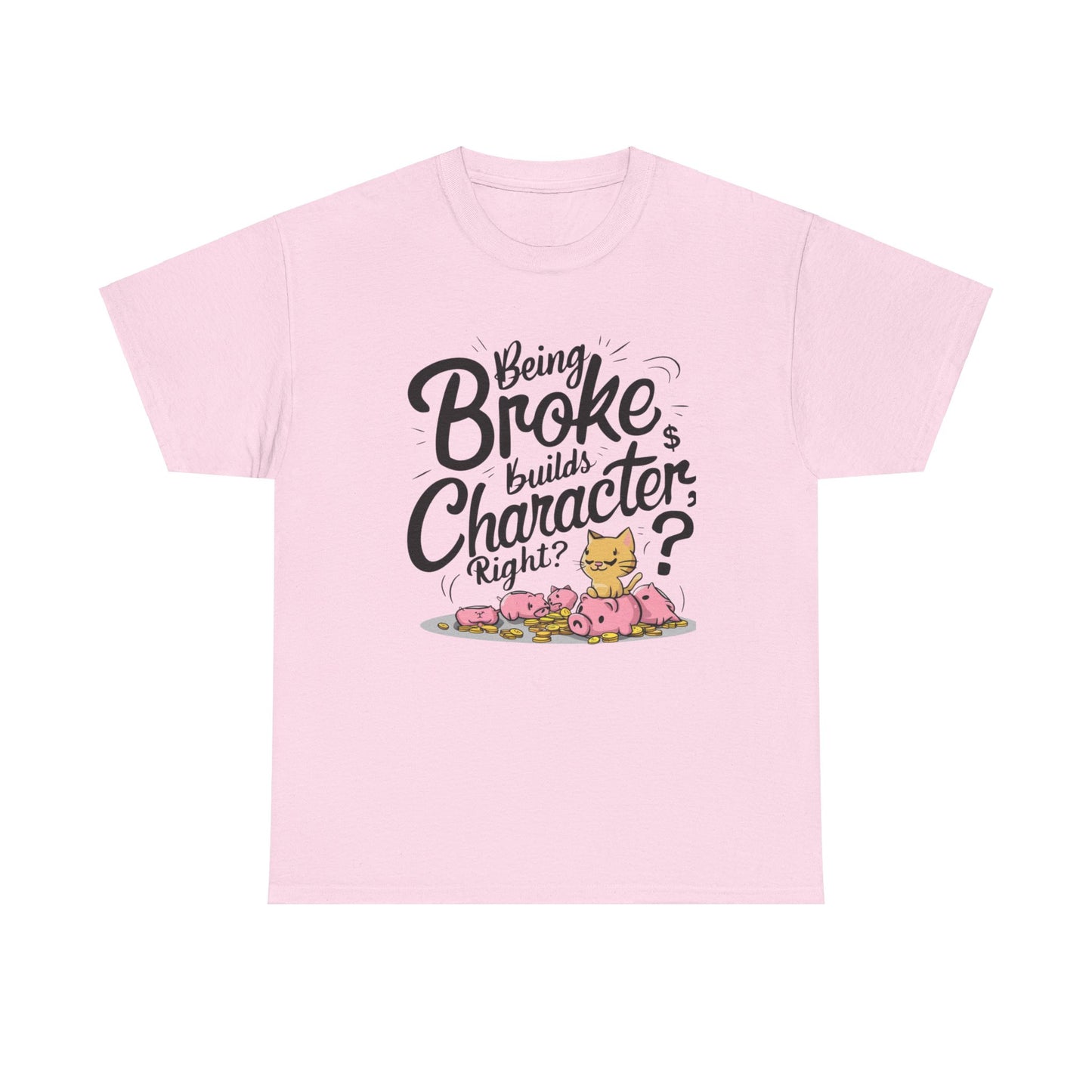 Being Broke Build Character Right Unisex Cotton T-Shirt