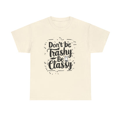 Don't Be Trashy Be Classy Cotton Tee