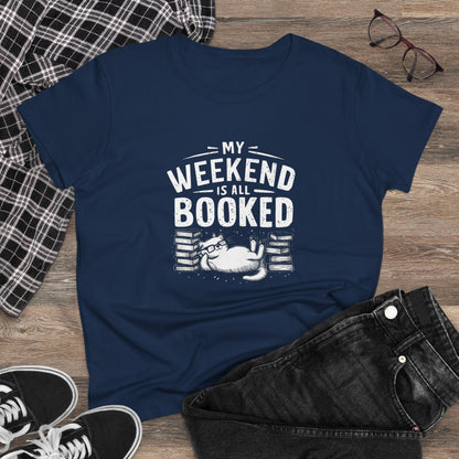 My Weekend Is All Booked Women Cotton Tshirt