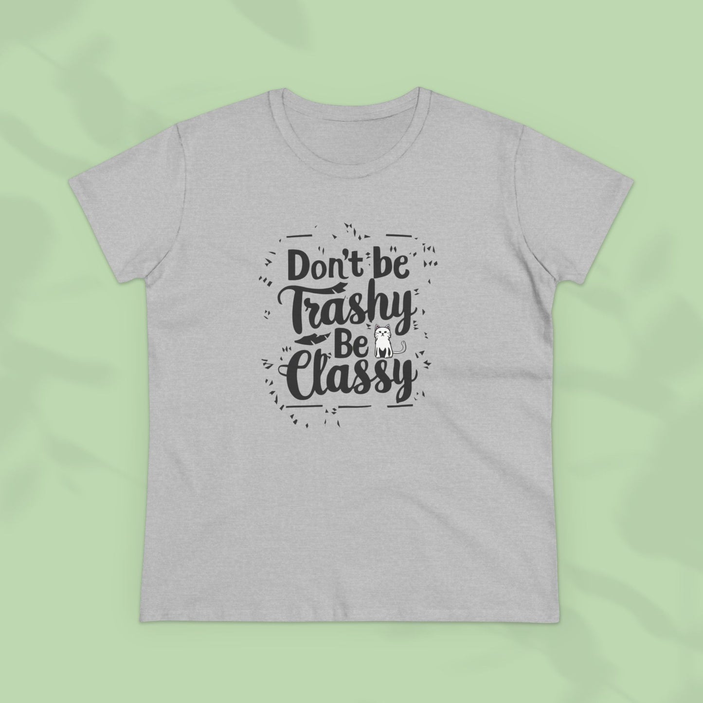 Don't Be Trashy Be Classy Women Cotton Tshirt