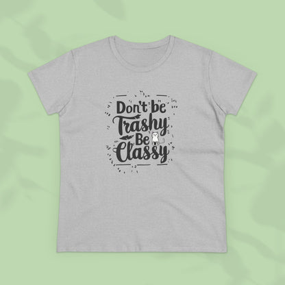 Don't Be Trashy Be Classy Women Cotton Tshirt