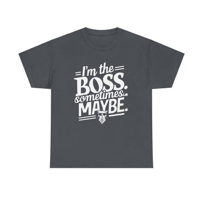 I am Boss Sometime I May Be Unisex Cotton T-Shirt
