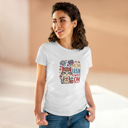 Mom Brain Always On Women Cotton Tshirt