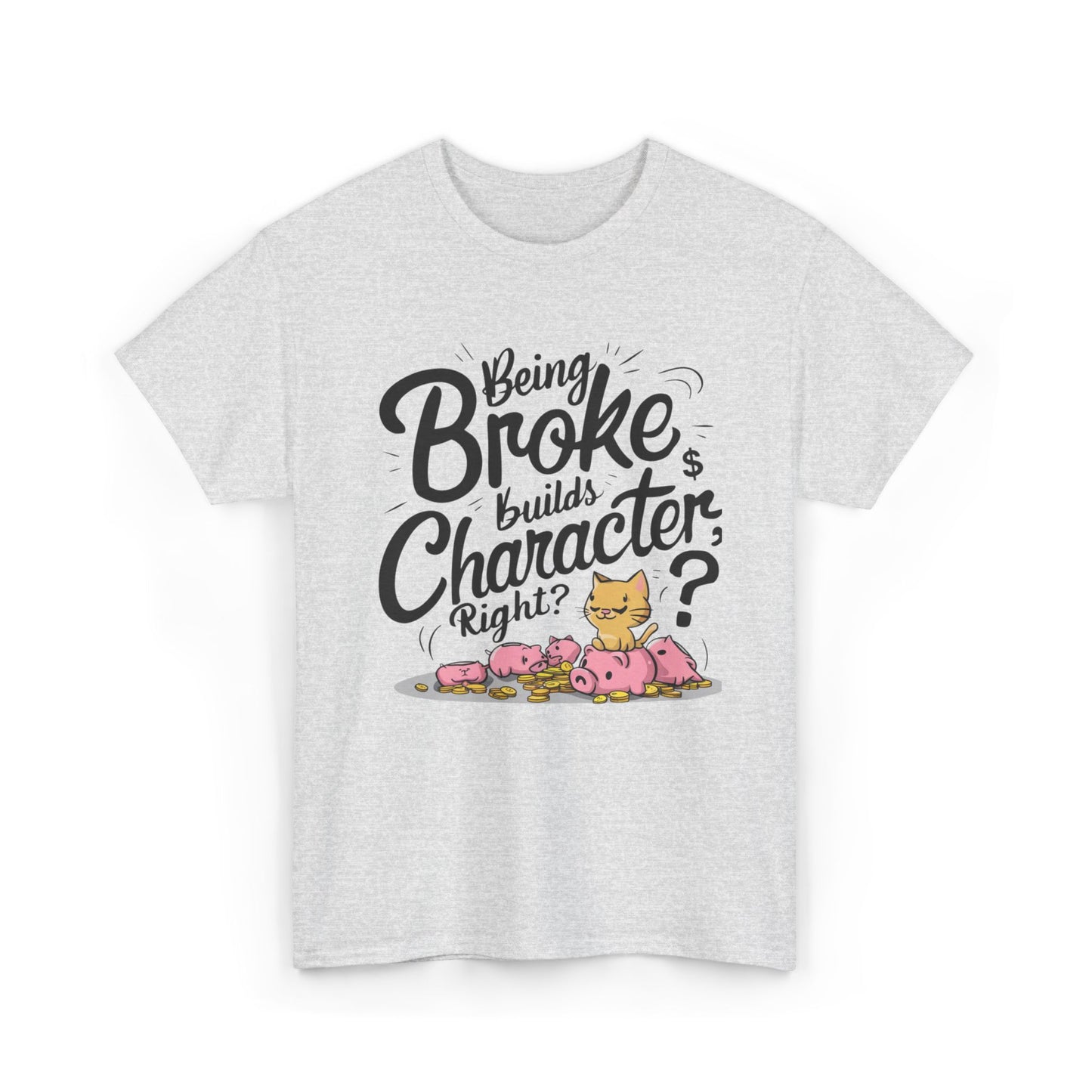 Being Broke Build Character Right Unisex Cotton T-Shirt