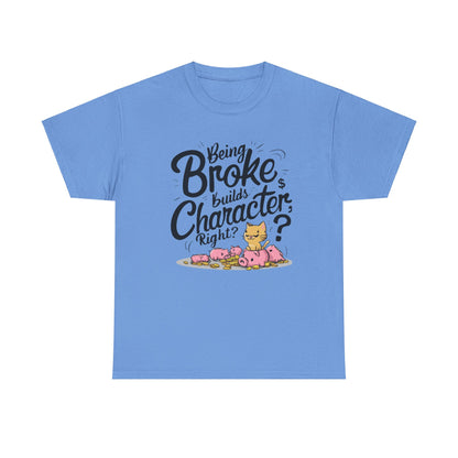 Being Broke Build Character Right Unisex Cotton T-Shirt