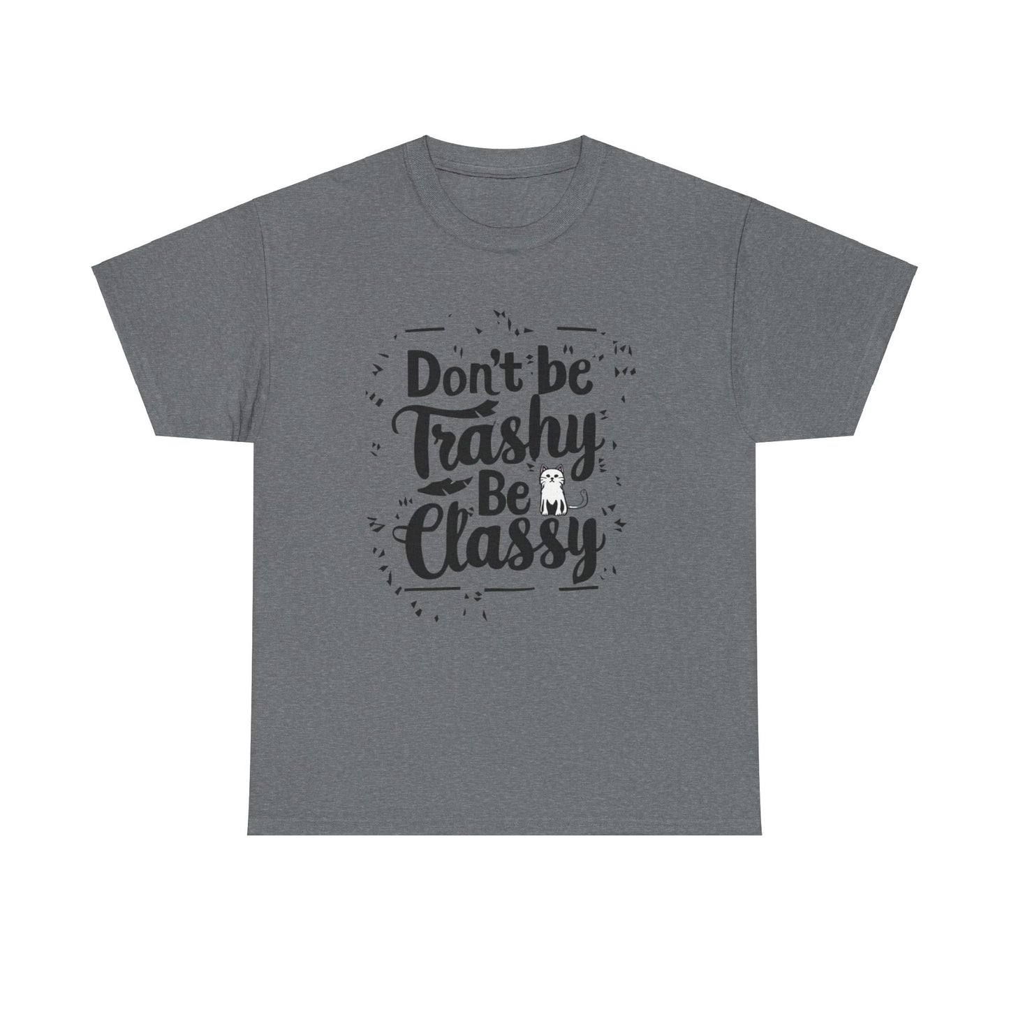 Don't Be Trashy Be Classy Cotton Tee