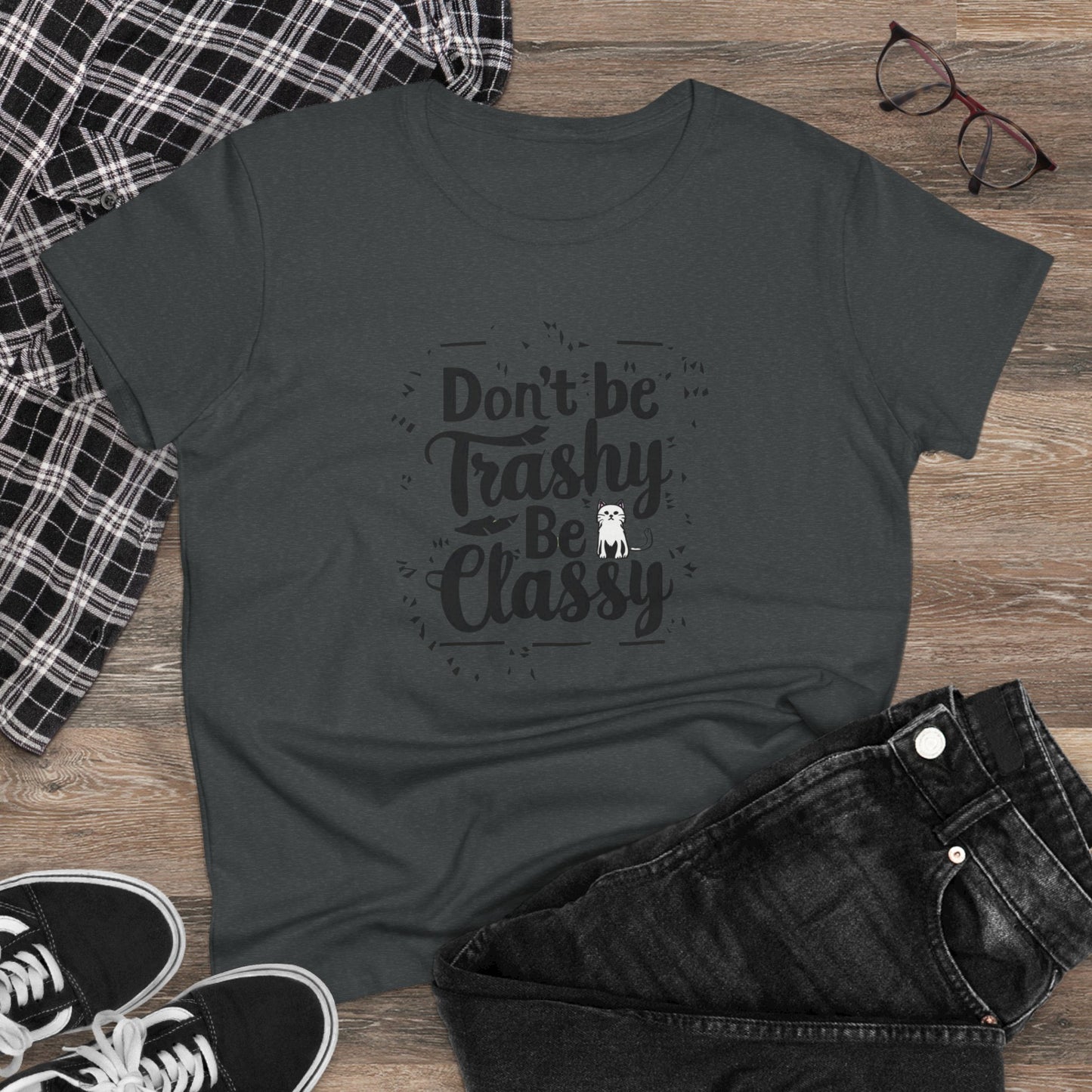 Don't Be Trashy Be Classy Women Cotton Tshirt