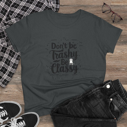 Don't Be Trashy Be Classy Women Cotton Tshirt