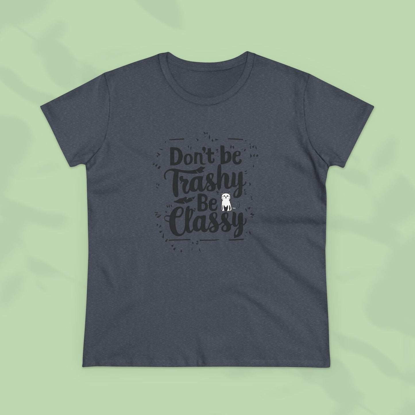 Don't Be Trashy Be Classy Women Cotton Tshirt