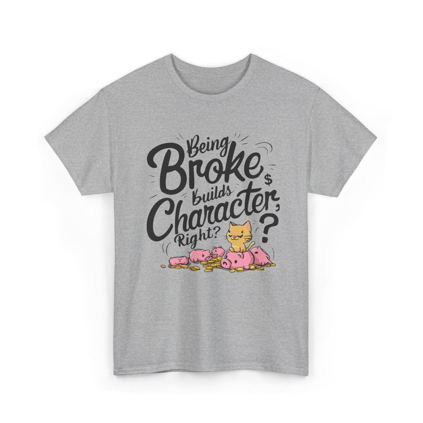 Being Broke Build Character Right Unisex Cotton T-Shirt