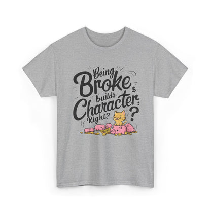 Being Broke Build Character Right Unisex Cotton T-Shirt