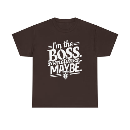 I am Boss Sometime I May Be Unisex Cotton T-Shirt