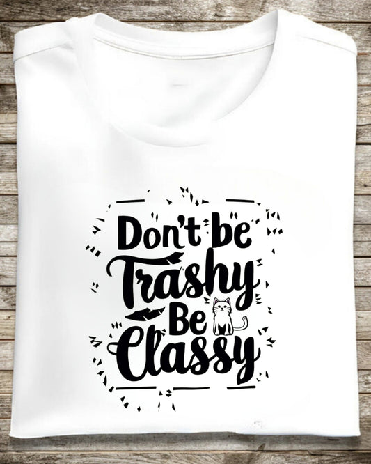 Don't Be Trashy Be Classy Cotton Tee