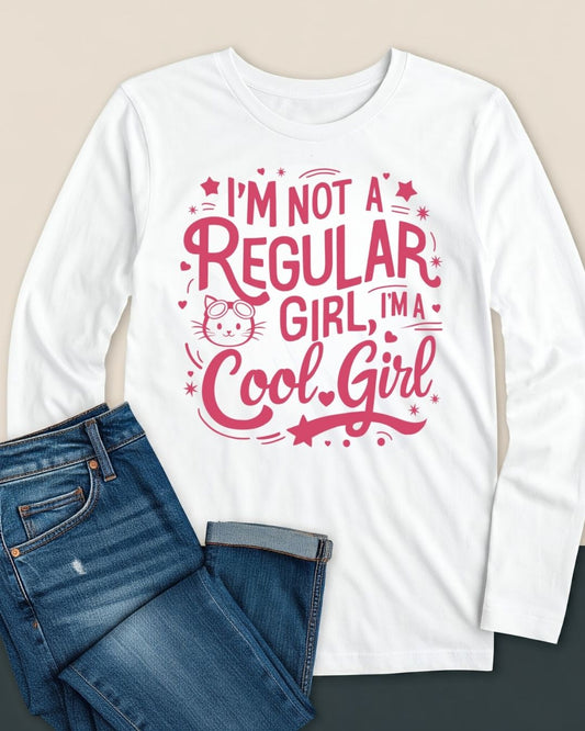 I am Not Regular Girl I am Cool Girl Cotton Long Sleeve Tshirt