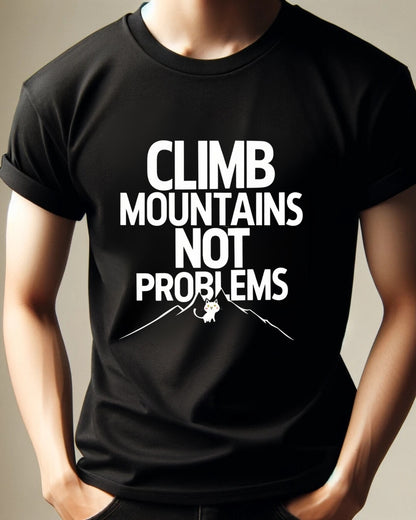 Climb Mountain Not A Problems Cotton T-Shirts