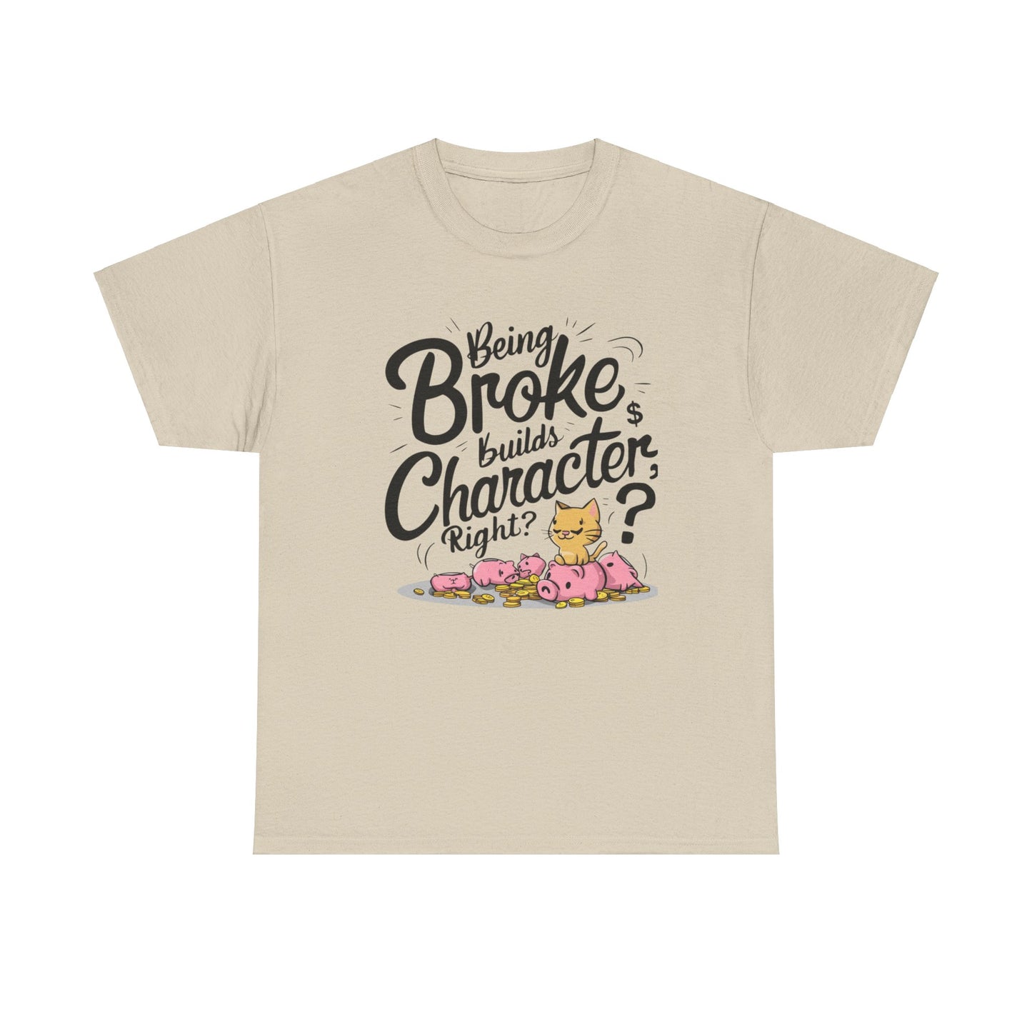 Being Broke Build Character Right Unisex Cotton T-Shirt