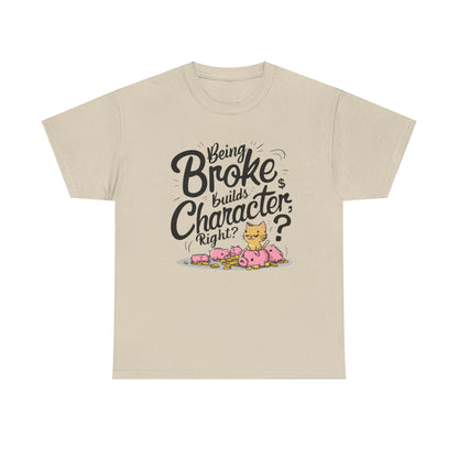 Being Broke Build Character Right Unisex Cotton T-Shirt