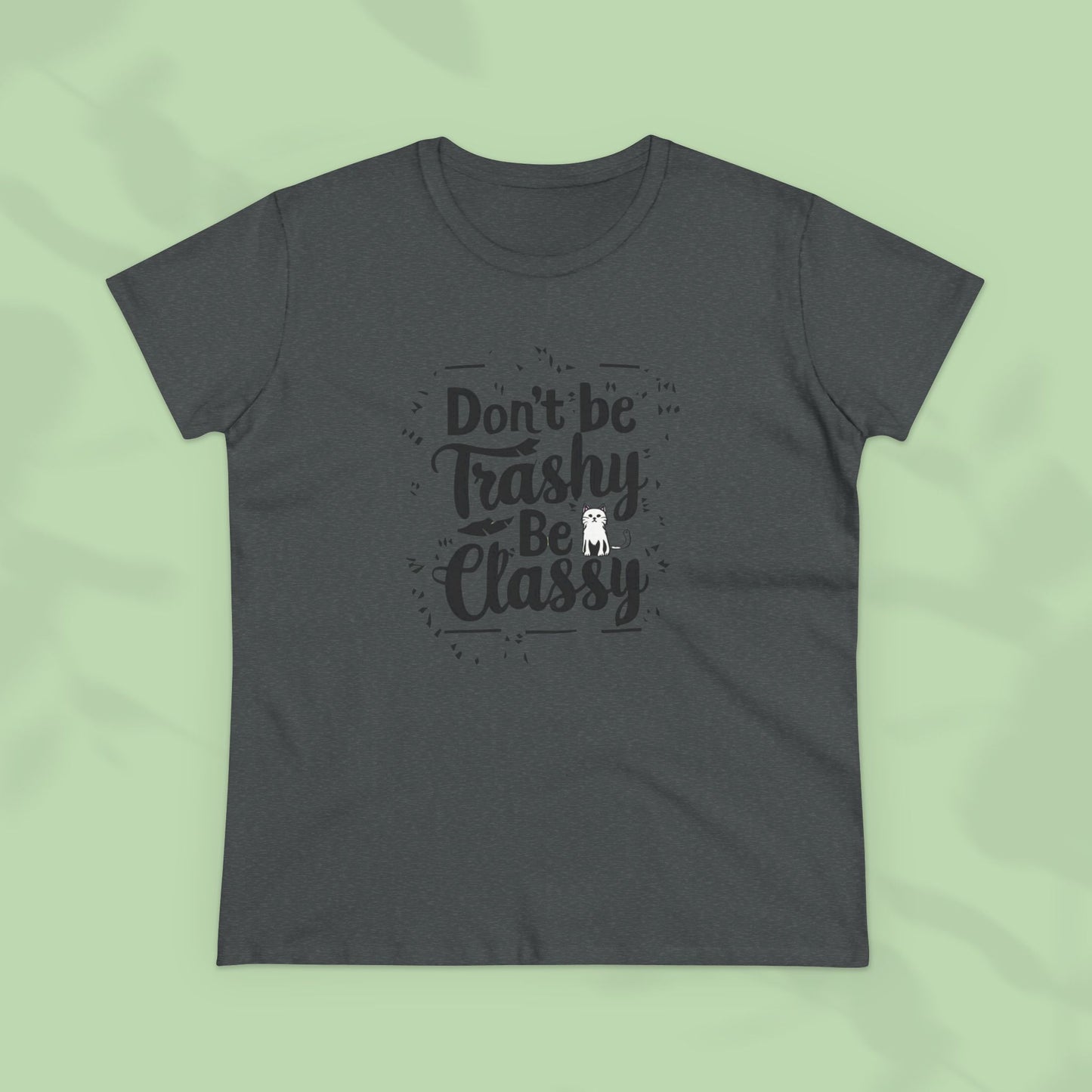 Don't Be Trashy Be Classy Women Cotton Tshirt
