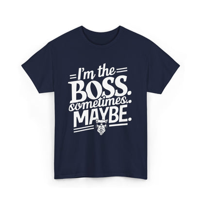 I am Boss Sometime I May Be Unisex Cotton T-Shirt