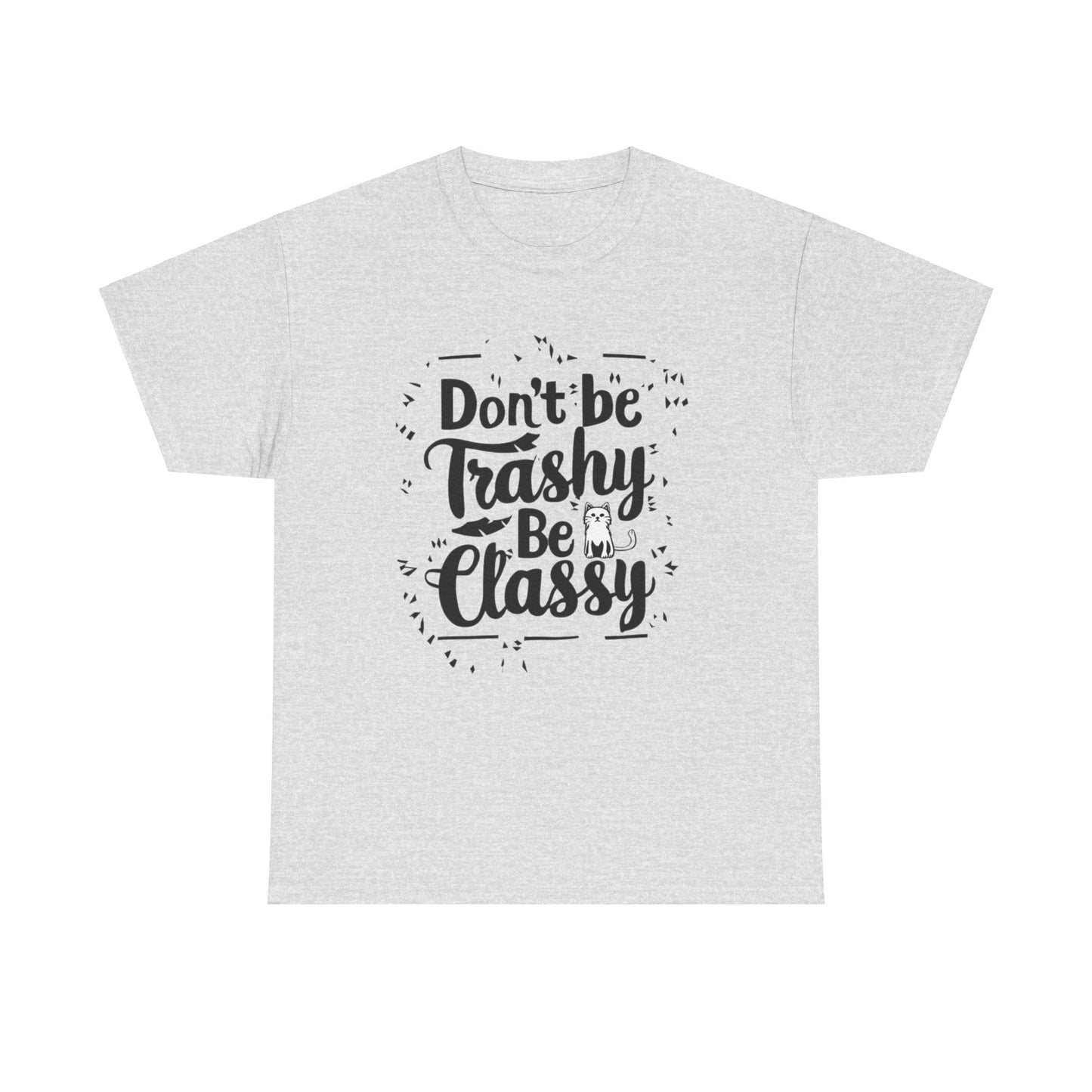 Don't Be Trashy Be Classy Cotton Tee