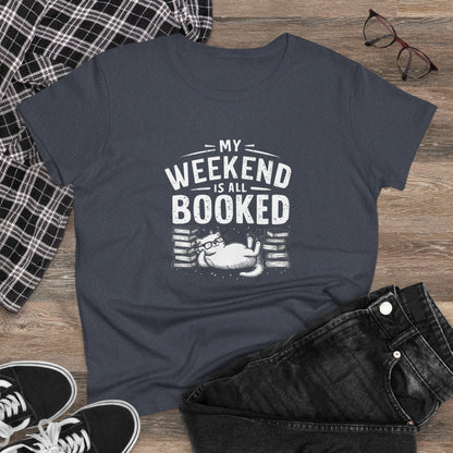 My Weekend Is All Booked Women Cotton Tshirt