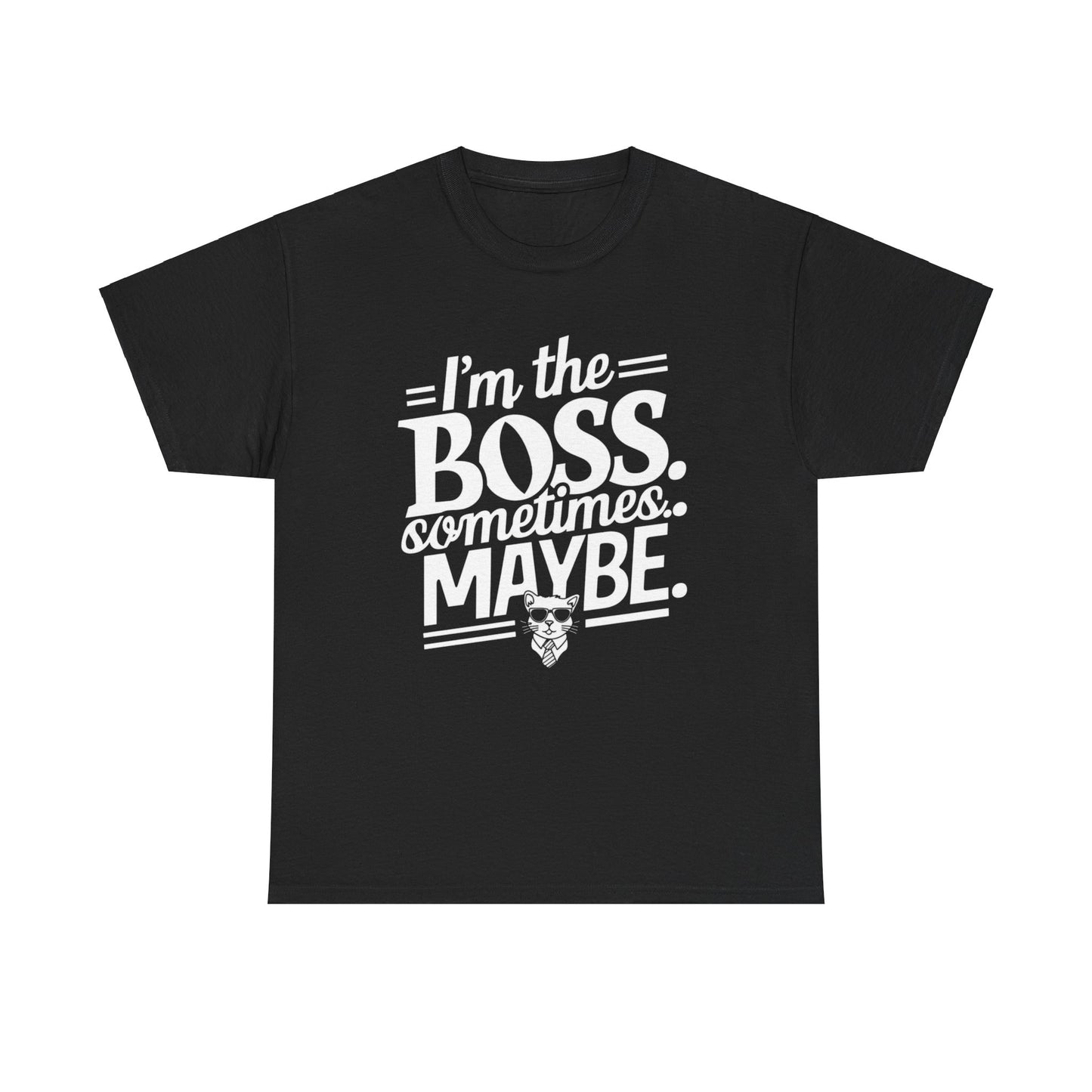 I am Boss Sometime I May Be Unisex Cotton T-Shirt