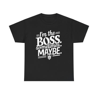 I am Boss Sometime I May Be Unisex Cotton T-Shirt