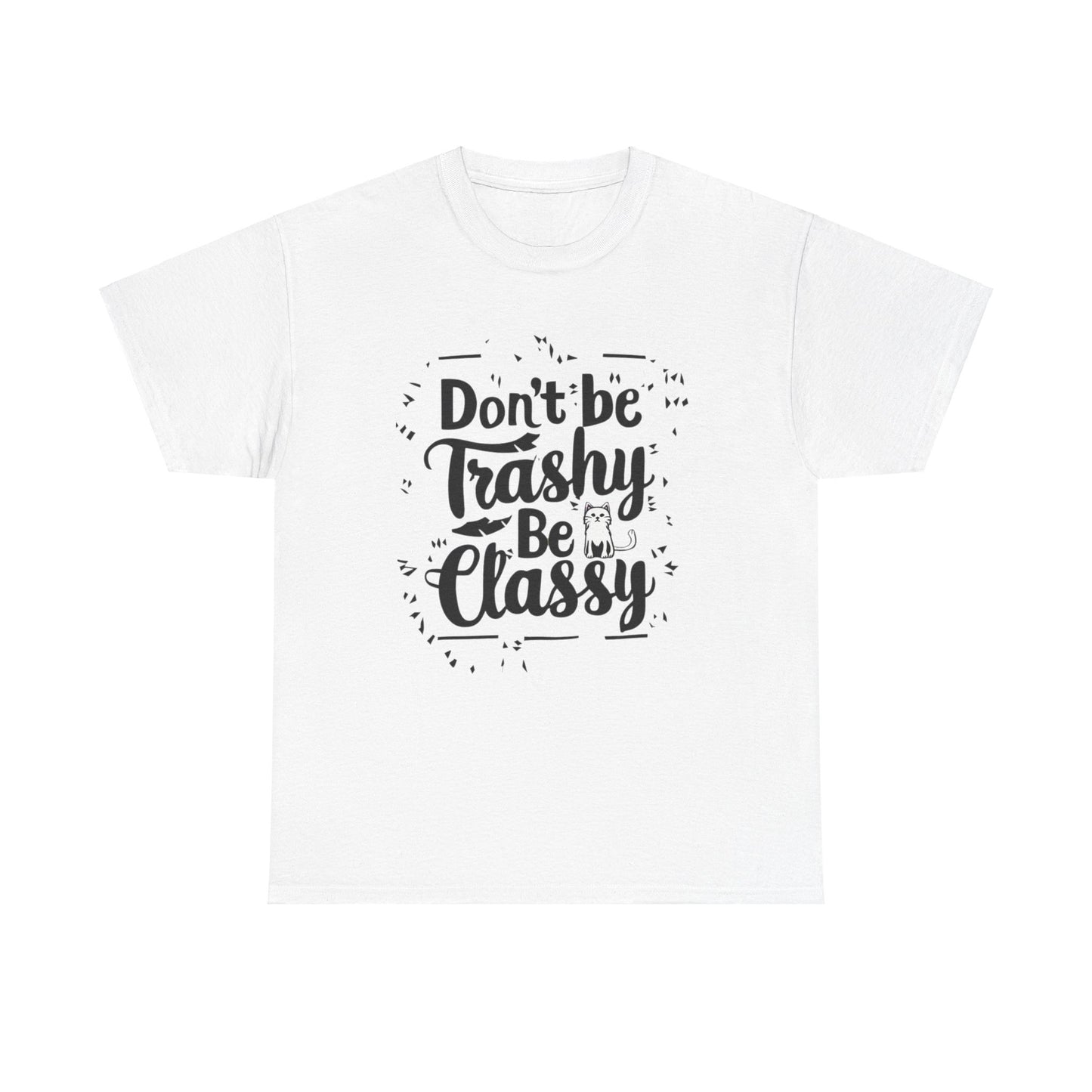 Don't Be Trashy Be Classy Cotton Tee