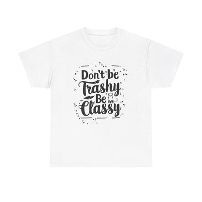 Don't Be Trashy Be Classy Cotton Tee